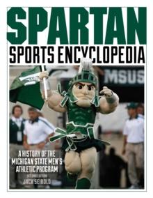 Spartan Sports Encyclopedia : A History of the Michigan State Men's Athletic Program, 2nd Edition