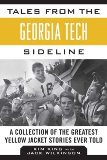 Tales from the Georgia Tech Sideline : A Collection of the Greatest Yellow Jacket Stories Ever Told