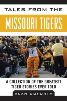 Tales from the Missouri Tigers : A Collection of the Greatest Tiger Stories Ever Told