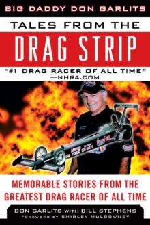 Tales from the Drag Strip : Memorable Stories from the Greatest Drag Racer of All Time