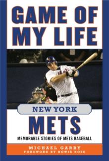 Game of My Life New York Mets : Memorable Stories of Mets Baseball