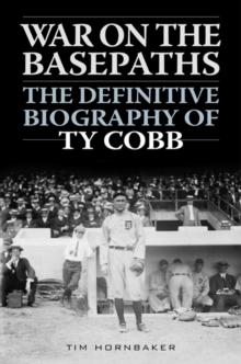 War on the Basepaths : The Definitive Biography of Ty Cobb