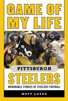 Game of My Life Pittsburgh Steelers : Memorable Stories of Steelers Football