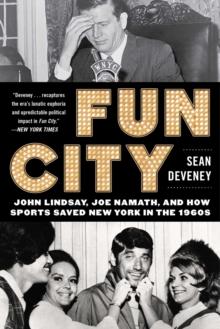 Fun City : John Lindsay, Joe Namath, and How Sports Saved New York in the 1960s