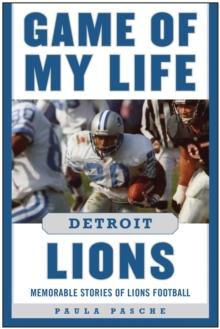 Game of My Life Detroit Lions : Memorable Stories of Lions Football