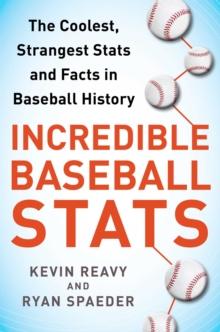 Incredible Baseball Stats : The Coolest, Strangest Stats and Facts in Baseball History