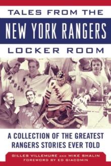 Tales from the New York Rangers Locker Room : A Collection of the Greatest Rangers Stories Ever Told