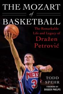 The Mozart of Basketball : The Remarkable Life and Legacy of Dra?en Petrovic