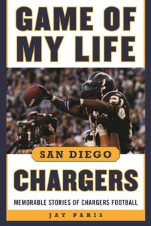 Game of My Life San Diego Chargers : Memorable Stories of Chargers Football