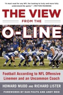 The View from the O-Line : Football According to NFL Offensive Linemen and an Uncommon Coach