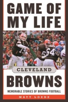 Game of My Life: Cleveland Browns : Memorable Stories of Browns Football