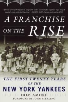 A Franchise on the Rise : The First Twenty Years of the New York Yankees