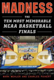 Madness : The Ten Most Memorable NCAA Basketball Finals