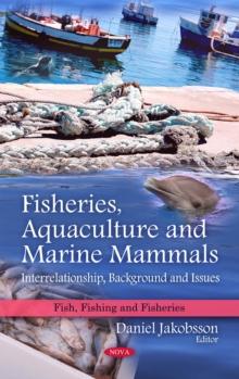 Fisheries, Aquaculture and Marine Mammals : Interrelationship, Background and Issues