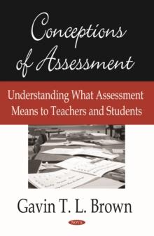 Conceptions of Assessment : Understanding What Assessment Means to Teachers and Students