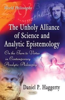 The Unholy Alliance of Science and Analytic Epistemology : On the Turn to Virtue in Contemporary Analytic Philosophy