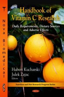 Handbook of Vitamin C Research : Daily Requirements, Dietary Sources and Adverse Effects