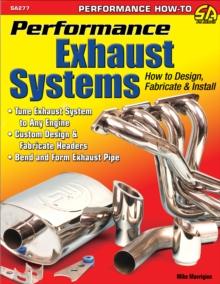 Performance Exhaust Systems: How to Design, Fabricate, and Install : How to Design, Fabricate, and Install