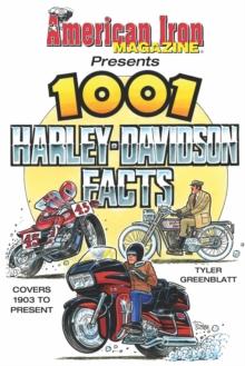 American Iron Magazine Presents 1001 Harley-Davidson Facts : Covers 1903 to Present