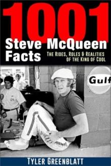 1001 Steve McQueen Facts : The Rides, Roles and Realities of the King of Cool