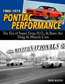 Pontiac Performance 1960-1974 : The Era Of The Super Duty, H.O., & Ram Air Drag & Muscle Cars