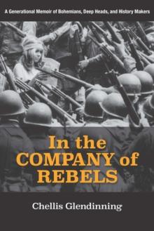 In the Company of Rebels : A Generational Memoir of Bohemians, Deep Heads, and History Makers