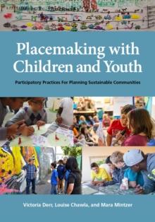 Placemaking with Children and Youth : Participatory Practices for Planning Sustainable Communities