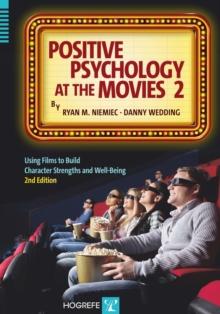 Positive Psychology at the Movies : Using Films to Build Character Strengths and Well-Being