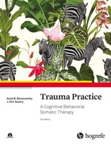 Trauma Practice : A Cognitive Behavioral Somatic Therapy