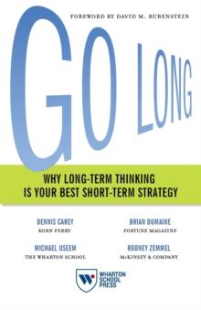 Go Long : Why Long-Term Thinking Is Your Best Short-Term Strategy