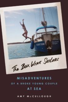 The Box Wine Sailors : Misadventures of a Broke Young Couple at Sea