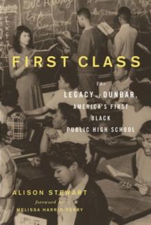 First Class : The Legacy of Dunbar, Americas First Black Public High School