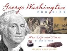 George Washington for Kids : His Life and Times with 21 Activities