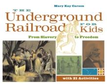 The Underground Railroad for Kids : From Slavery to Freedom with 21 Activities