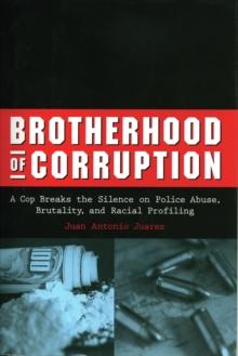 Brotherhood of Corruption : A Cop Breaks the Silence on Police Abuse, Brutality, and Racial Profiling