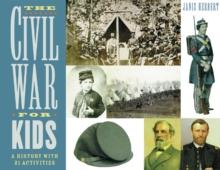 The Civil War for Kids : A History with 21 Activities