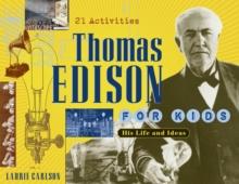 Thomas Edison for Kids : His Life and Ideas, 21 Activities