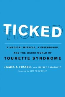 Ticked : A Medical Miracle, a Friendship, and the Weird World of Tourette Syndrome