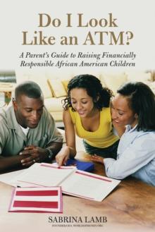 Do I Look Like an ATM? : A Parent's Guide to Raising Financially Responsible African American Children