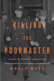 Killing the Poormaster : A Saga of Poverty, Corruption, and Murder in the Great Depression