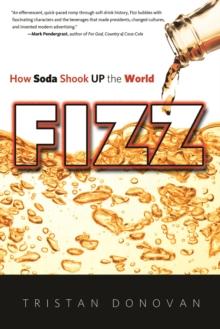 Fizz : How Soda Shook Up the World