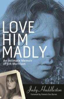 Love Him Madly : An Intimate Memoir of Jim Morrison