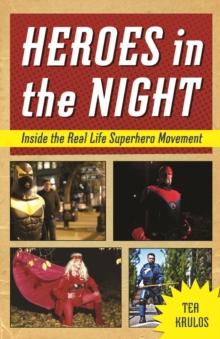 Heroes in the Night : Inside the Real Life Superhero Movement