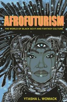 Afrofuturism : The World of Black Sci-Fi and Fantasy Culture