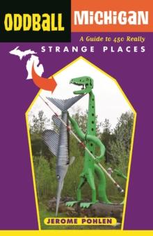 Oddball Michigan : A Guide to 450 Really Strange Places