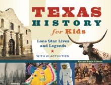 Texas History for Kids : Lone Star Lives and Legends, with 21 Activities