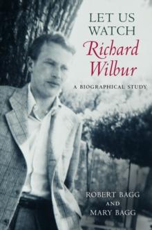 Let Us Watch Richard Wilbur : A Biographical Study