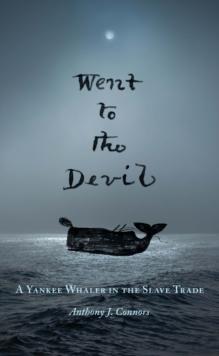 Went to the Devil : A Yankee Whaler in the Slave Trade