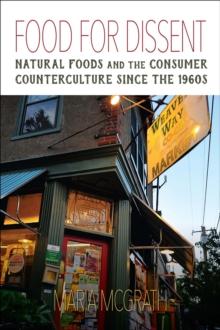 Food for Dissent : Natural Foods and the Consumer Counterculture Since the 1960s