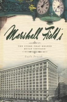 Marshall Field's : The Store that Helped Build Chicago